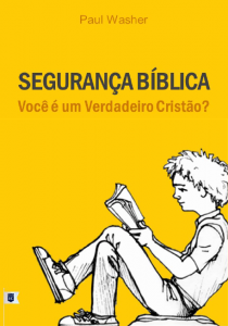 Segurança bíblica: Você é um verdadeiro cristão? (Paul Washer)