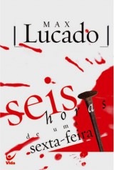 Seis horas de uma sexta-feira (Max Lucado)