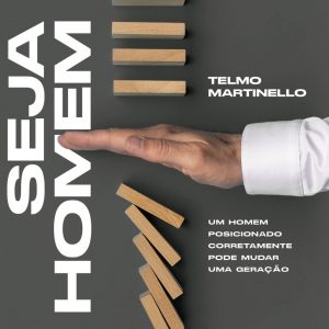 Seja homem (Telmo Martinello)