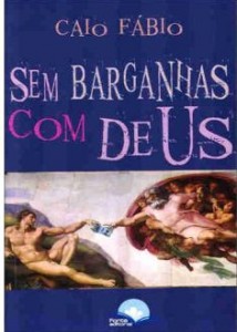 Sem Barganhas com Deus (Caio Fábio)