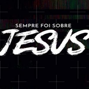 Sempre foi sobre Jesus (Aleff Amorim)