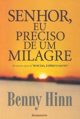 Senhor, Eu Preciso de um Milagre (Benny Hinn)