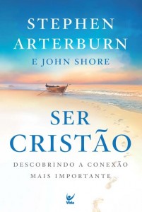 Ser Cristão (Stephen Arterburn – John Shore)