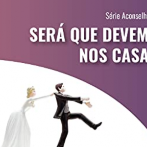 Será que devemos nos casar? (William Paul Smith)