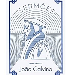 Sermões sobre Gálatas – Volume 2 (João Calvino)