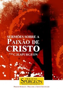 Sermões Sobre a Paixão De Cristo (Charles H. Spurgeon)