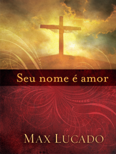 Seu nome é amor (Max Lucado)