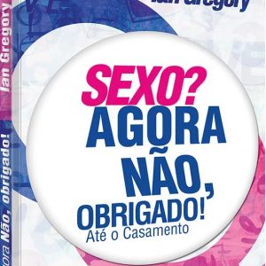 Sexo? Agora não, obrigado! (C. J. Mahaney)