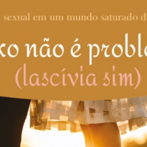 Sexo não é problema (Lascívia sim) (Joshua Harris)