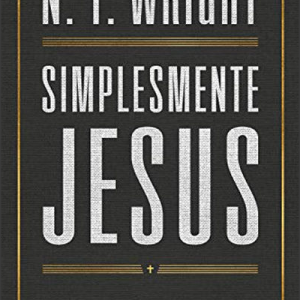 Simplesmente Jesus (N. T. Wright)