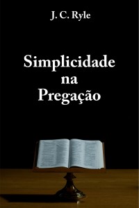 Simplicidade na pregação (J. C. Ryle)