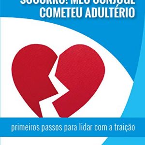 Socorro! Meu Cônjuge Cometeu Adultério (Winston T. Smith)