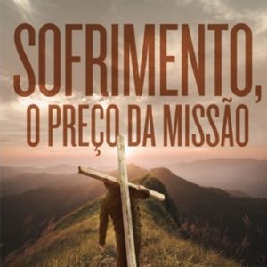 Sofrimento, o preço da missão (Hernandes Dias Lopes)