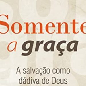 Somente a graça (Carl Trueman)