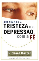 Superando a tristeza e a depressão com fé (Richard Baxter)