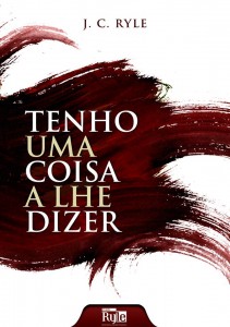 Tenho uma coisa a lhe dizer (J. C. Ryle)