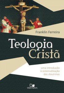 Teologia cristã (Franklin Ferreira)