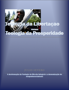 Teologia da libertação versus Teologia da prosperidade (Julio Severo)