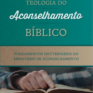 Teologia do aconselhamento bíblico (Heath Lambert)