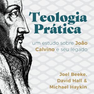 Teologia prática (David Hall – Joel Beeke – Michael Haykin)