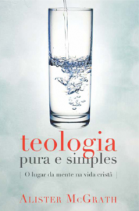 Teologia pura e simples (Alister McGrath)