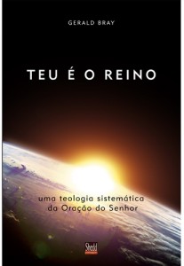 Teu é o Reino (Gerald Bray)