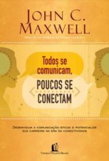 Todos se comunicam, poucos se conectam (John C. Maxwell)