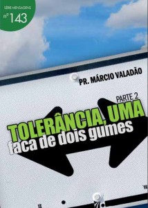 Tolerância, uma Faca de Dois Gumes – Parte 2 (Márcio Valadão)