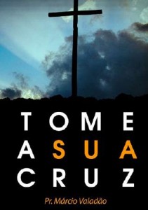 Tome a sua Cruz (Márcio Valadão)