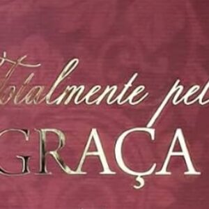 Totalmente pela graça (Charles H. Spurgeon)