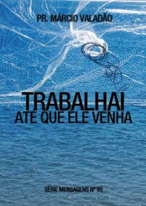 Trabalhai Até Que Ele Venha (Márcio Valadão)