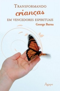 Transformando crianças em vencedores espirituais (George Barna)