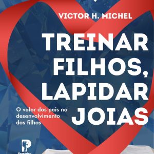 Treinar filhos, lapidar jóias (Victor Hugo Michel)