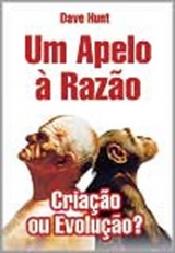 Um Apelo à Razão – Criação ou Evolução? (Dave Hunt)