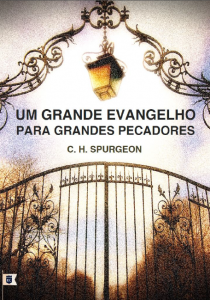 Um grande Evangelho para grandes pecadores (Charles H. Spurgeon)