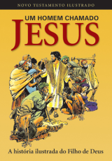 Um homem chamado Jesus – Novo Testamento Ilustrado (Peter Tolni e Norm Clossy)