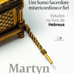 Um Sumo Sacerdote misericordioso e fiel (Martyn Lloyd-Jones)