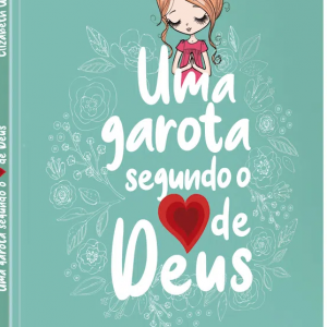 Uma garota segundo o coração de Deus (Elizabeth George)