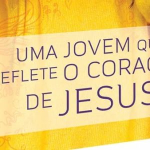 Uma jovem que reflete o coração de Jesus (Elizabeth George)