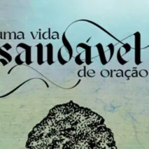 Uma vida saudável de oração (Joel Beeke – James W. Beeke)