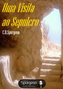 Uma visita ao sepulcro (Charles Haddon Spurgeon)