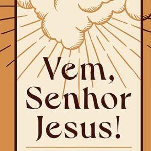 Vem, Senhor Jesus! (John Piper)