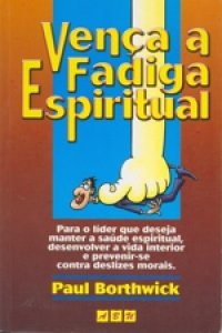 Vença a fadiga espiritual (Paul Borthwick)