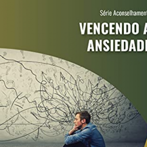 Vencendo a ansiedade (David Powlison)