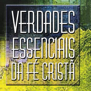 Verdades essenciais da fé cristã – Caderno 3 (R.C. Sproul)