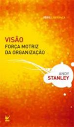 Visão: Força Motriz da Organização (Andy Stanley)