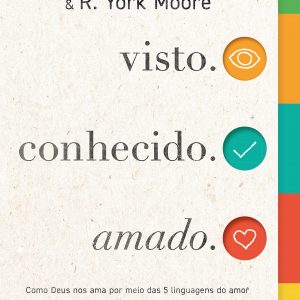 visto. conhecido. amado (Gary Chapman – R. York Moore)