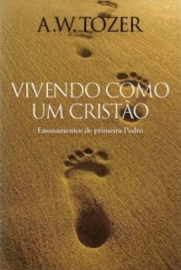 Vivendo Como Um Cristão (A. W. Tozer)