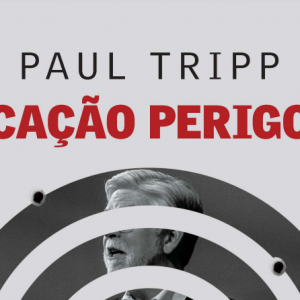 Vocação perigosa (Paul Tripp)