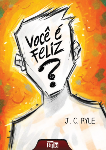 Você é feliz? (J. C. Ryle)